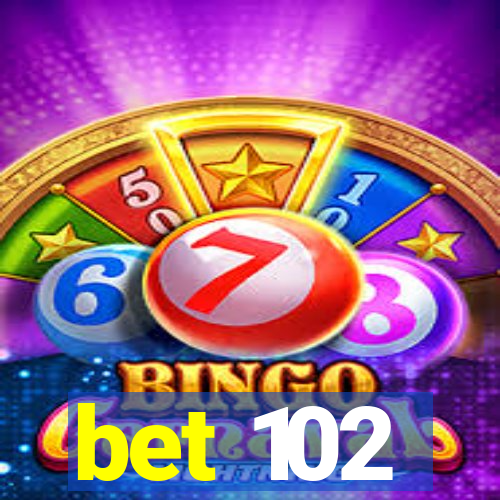 bet 102